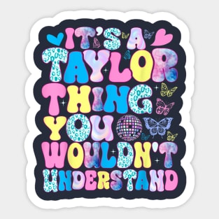 It's A Taylor Thing You Wouldn't Understand Name Taylor Sticker